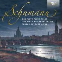 Schumann: Complete Piano Trios; Complete String Quartets; Fantasiestücke Op.88