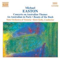 EASTON: Concerto on Australian Themes, an Australian in Paris, Beasts of the Bush