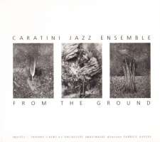 Caratini Jazz Ensemble ‎– From The Ground