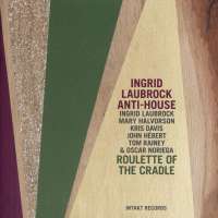 Ingrid Laubrock Anti-House: Roulette of the Cradle
