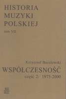 Historia Muzyki Polskiej tom VII cz. 2 – Współczesność (1975-2000)