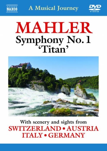Musical Journey:  Mahler: Symphony No. 1 (with scenery and sights from Switzerland, Austria, Italy, Germany)