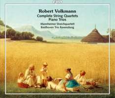 Volkmann: Complete String Quartets & Piano Trios