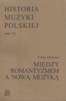 Historia Muzyki Polskiej tom VI – Miedzy Romantyzmem a Nową Muzyką