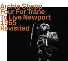 Archie Shepp: Four For Trane To Live Newport 1965 Revisited