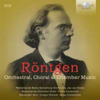 Röntgen: Orchestral, Choral & Chamber Music