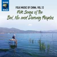 Folk Music of China Vol. 12 - Folk Songs of the Bai, Nu and Derung Peoples