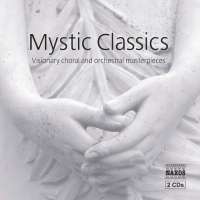 MYSTIC CLASSICS - Visionary Choral and Orchestral Masterpieces
