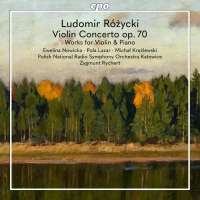 Różycki: Violin Concerto; Works for Violin & Piano