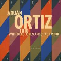 Aruán Ortiz Trio/Jones/Taylor: Live in Zurich
