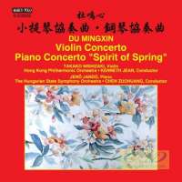 Du Mingxin: Violin Concerto; Piano Concerto "Spirit of Spring"