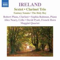 IRELAND: Sextet, Clarinet Trio, Fantasy Sonata, The Holy Boy