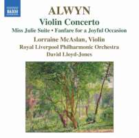 Alwyn: Violin Concerto, Miss Julie Suite, Fanfare for a Joyful Occasion