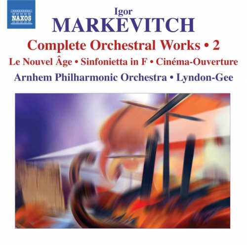 Markevitch: Orchestral Works Vol. 2 - Le Nouvel Âge, Sinfonietta in F, Cinéma-Ouverture