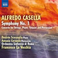 Casella: Symphony No. 1, Concerto for Strings, Piano, Timpani and Percussion