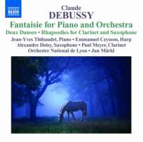 Debussy: Fantaisie for Piano and Orchestra, Deux Danses, Rhapsodies for Clarinet and Saxophone
