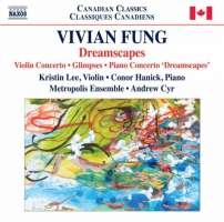 Vivian Fung: Violin Concerto, Glimpses, Piano Concerto "Dreamscapes"