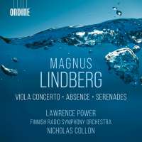 Lindberg: Viola Concerto; Absence; Serenades