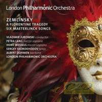 Zemlinsky: A Florentine Tragedy Six Maeterlinck Songs