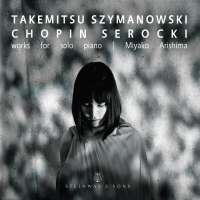 Takemitsu; Szymanowski; Chopin; Serocki: Works for Solo Piano