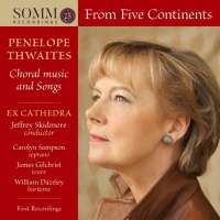 Thwaites: From Five Continents - Choral Music and Songs