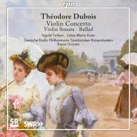 Dubois: Violin Concerto; Violin Sonata; Ballad