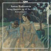 Rubinstein: String Quartets op. 47, Nos. 1 & 3