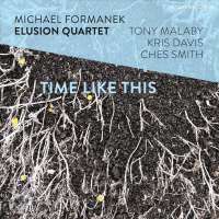 Michael Formanek Elusion Quartet/Malaby/Davis/Smith: Time like This