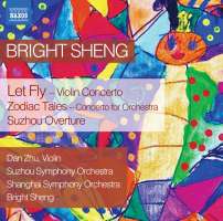 Sheng: Let Fly – Violin Concerto; Zodiac Tales – Concerto for Orchestra