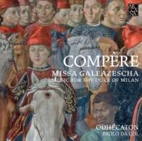 Compère: Missa Galeazescha - Music for the duke of Milan