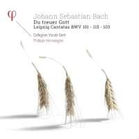 Bach: Du treuer Gott - Leipzig Cantatas BWV 101; 103; 115