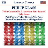 Glass: Violin Concerto No. 2 ‘American Four Seasons’; Violin Sonata