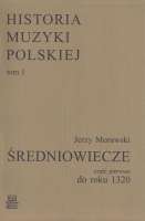 Historia Muzyki Polskiej tom I cz. 1 – Średniowiecze do roku 1320