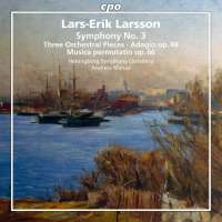 Larsson: Symphony No. 3; Three Orchestral Pieces; Adagio; Musica permutation