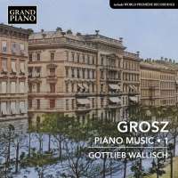 Grosz: Piano Music Vol. 1