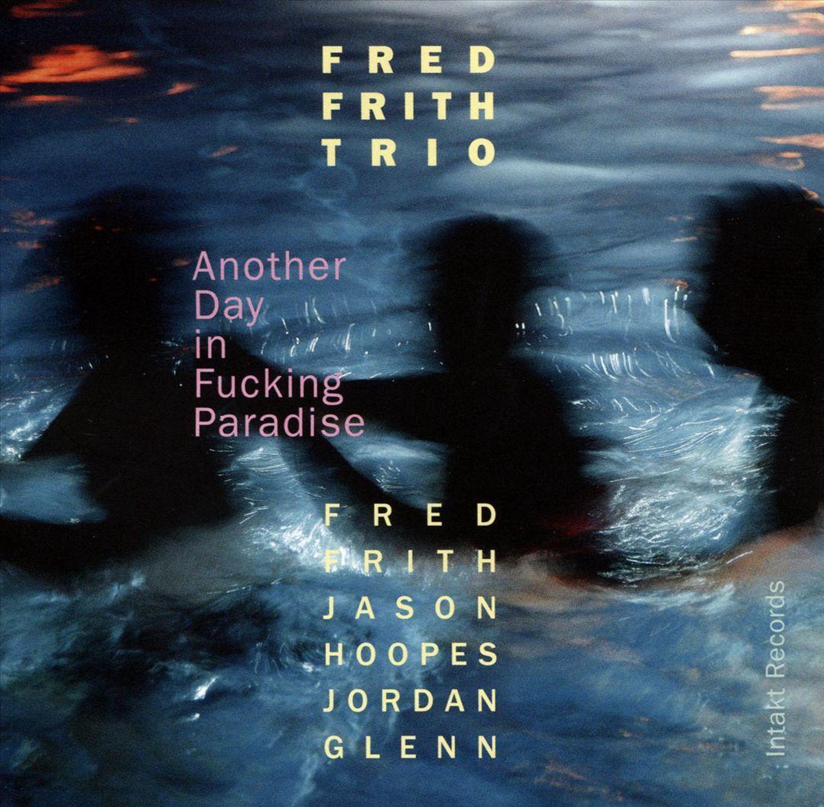 Fred Frith Trio: Another Day in Fucking Paradise