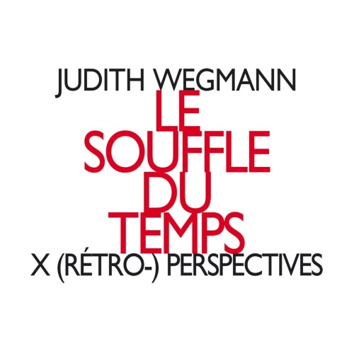 Wegmann: Le souffle du temps, X (rétro-) perspectives
