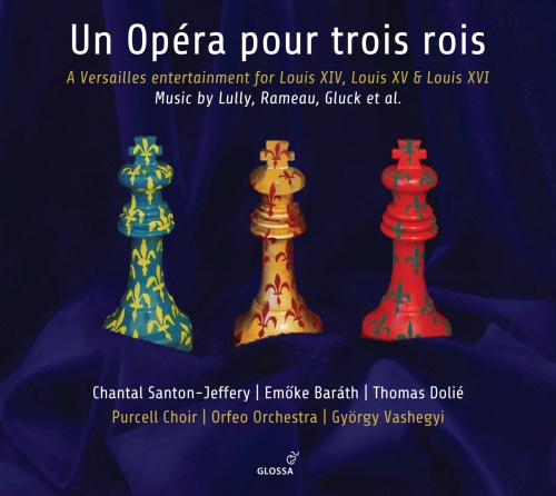 Un Opéra pour trois rois - Music by Lully; Rameau; Gluck; ...