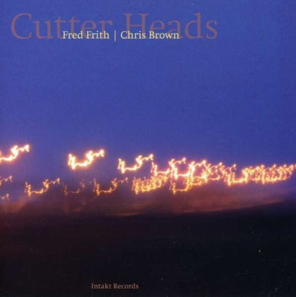 Fred Frith: Cutter Heads